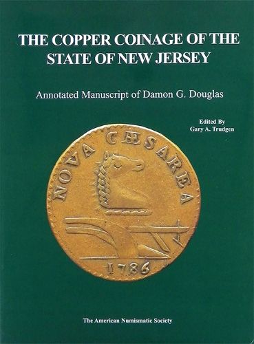 Cover image for The Copper Coinage of the State of New Jersey: Annotated manuscript of Damon G. Douglas