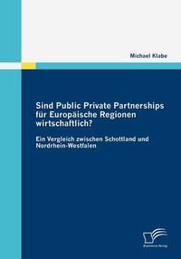 Cover image for Sind Public Private Partnerships fur Europaische Regionen wirtschaftlich?: Ein Vergleich zwischen Schottland und Nordrhein-Westfalen