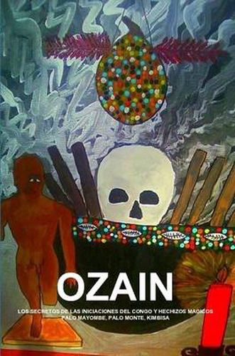 Cover image for Ozain, Los Secretos De Las Iniciaciones Del Congo Y Hechizos Magicos, Palo Mayombe, Palo Monte, Kimbisa