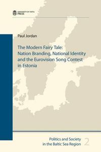 Cover image for The Modern Fairy Tale: Nation Branding, National Identity and the Eurovision Song Contest in Estonia