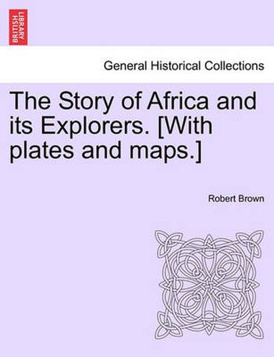 Cover image for The Story of Africa and Its Explorers. [With Plates and Maps.]