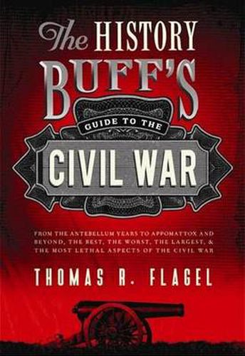 Cover image for The History Buff's Guide to the Civil War: The best, the worst, the largest, and the most lethal top ten rankings of the Civil War