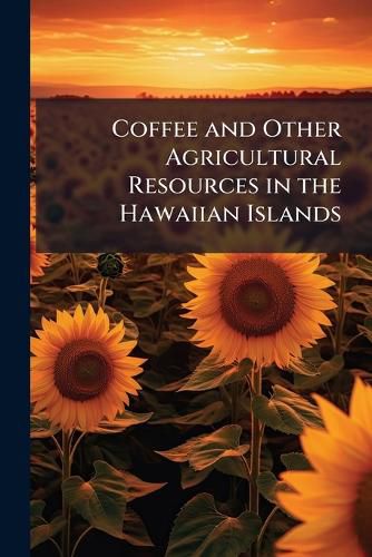Cover image for Coffee and Other Agricultural Resources in the Hawaiian Islands