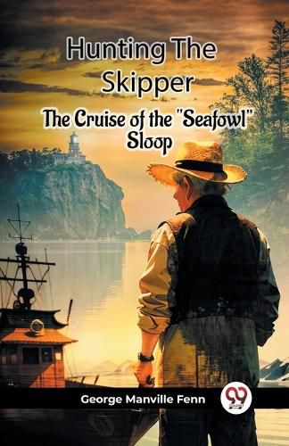Cover image for Hunting The Skipper The Cruise Of The "Seafowl" Sloop
