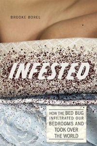 Cover image for Infested: How the Bed Bug Infiltrated Our Bedrooms and Took Over the World