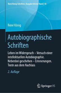 Cover image for Autobiographische Schriften: Leben Im Widerspruch - Versuch Einer Intellektuellen Autobiographie. Nebenbei Geschehen - Erinnerungen. Texte Aus Dem Nachlass