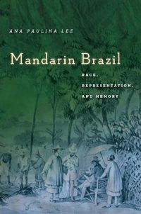 Cover image for Mandarin Brazil: Race, Representation, and Memory