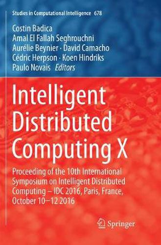 Cover image for Intelligent Distributed Computing X: Proceedings of the 10th International Symposium on Intelligent Distributed Computing - IDC 2016, Paris, France, October 10-12 2016
