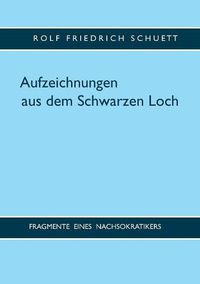 Cover image for Aufzeichnungen aus dem Schwarzen Loch: Fragmente eines Nachsokratikers