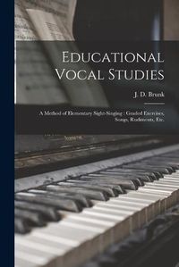 Cover image for Educational Vocal Studies: a Method of Elementary Sight-singing: Graded Exercises, Songs, Rudiments, Etc.