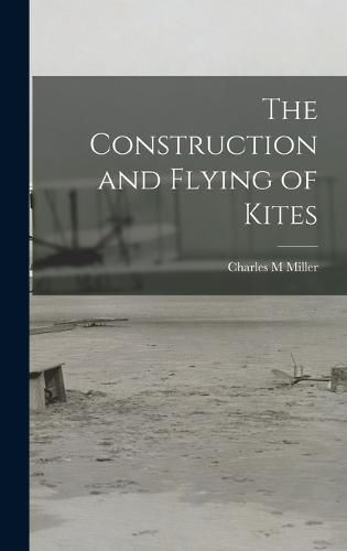 Cover image for The Construction and Flying of Kites