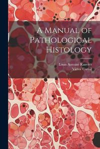 Cover image for A Manual of Pathological Histology