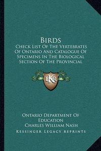 Cover image for Birds: Check List of the Vertebrates of Ontario and Catalogue of Specimens in the Biological Section of the Provincial Museum (1905)