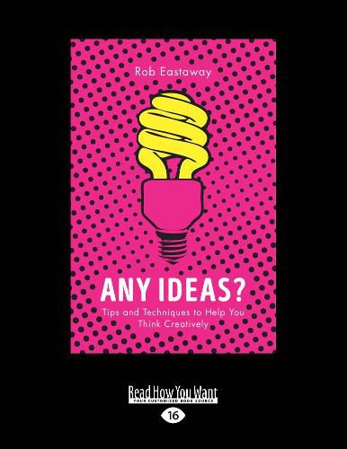 Cover image for Any Ideas?: Tips and Techniques to Help You Think Creatively