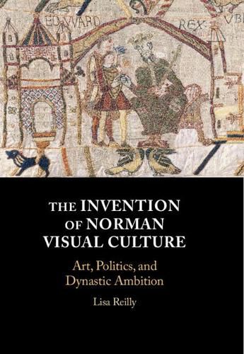 Cover image for The Invention of Norman Visual Culture: Art, Politics, and Dynastic Ambition