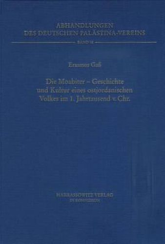 Cover image for Die Moabiter - Geschichte Und Kultur Eines Ostjordanischen Volkes Im 1. Jahrtausend V. Chr.