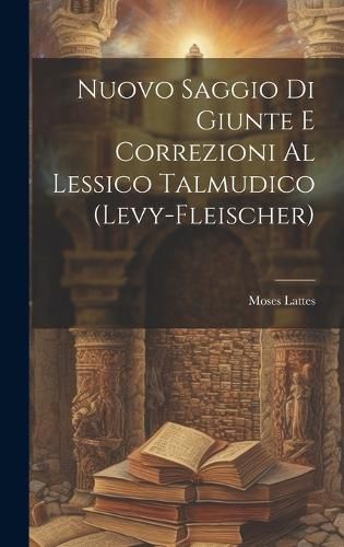 Cover image for Nuovo Saggio Di Giunte E Correzioni Al Lessico Talmudico (Levy-Fleischer)