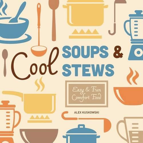 Cool Soups & Stews:: Easy & Fun Comfort Food