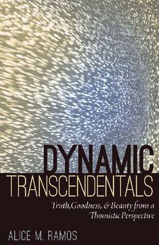 Cover image for Dynamic Transcendentals: Truth, Goodness and Beauty from a Thomistic Perspective
