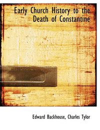 Cover image for Early Church History to the Death of Constantine