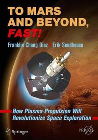 Cover image for To Mars and Beyond, Fast!: How Plasma Propulsion Will Revolutionize Space Exploration