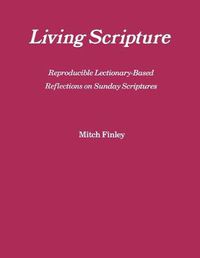 Cover image for Living Scripture: Reproducible Lectionary-Based Reflections on Sunday Scriptures: Year B