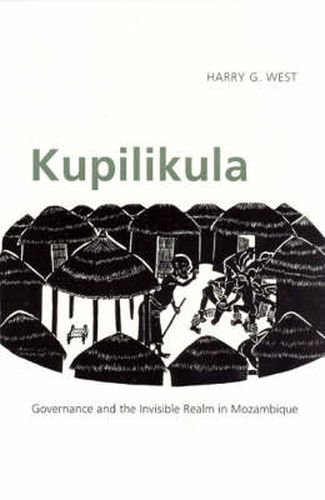 Cover image for Kupilikula: Governance and the Invisible Realm in Mozambique