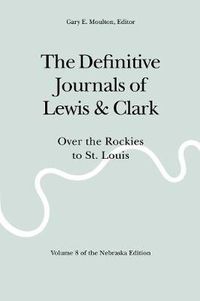 Cover image for The Definitive Journals of Lewis and Clark, Vol 8: Over the Rockies to St. Louis