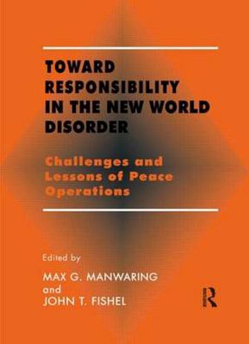 Cover image for Toward Responsibility in the New World Disorder: Challenges and Lessons of Peace Operations