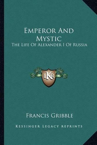 Emperor and Mystic: The Life of Alexander I of Russia