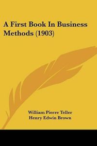 Cover image for A First Book in Business Methods (1903)