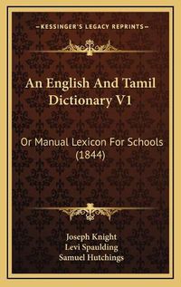 Cover image for An English and Tamil Dictionary V1: Or Manual Lexicon for Schools (1844)