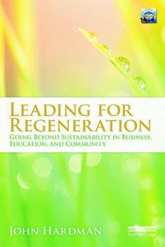 Cover image for Leading For Regeneration: Going Beyond Sustainability in Business Education, and Community