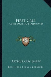 Cover image for First Call: Guide Posts to Berlin (1918)