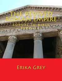 Cover image for The Revived Roman Empire: Europe In Bible Prophecy