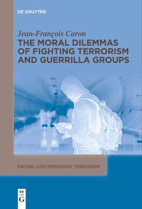 Cover image for The Moral Dilemmas of Fighting Terrorism and Guerrilla Groups