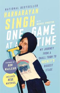 Cover image for One Game At A Time: My Journey from a Small Town to Hockey's Biggest Stage