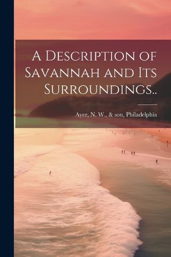 Cover image for A Description of Savannah and Its Surroundings..