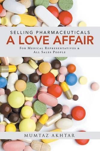 Cover image for Selling Pharmaceuticals-A Love Affair: For Medical Representatives & All Sales People
