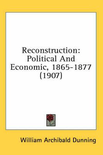 Reconstruction: Political and Economic, 1865-1877 (1907)