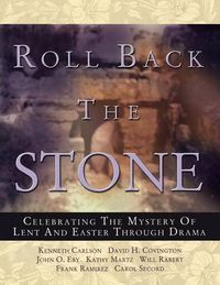 Cover image for Roll Back the Stone: Celebrating the Mystery of Lent and Easter Through Drama