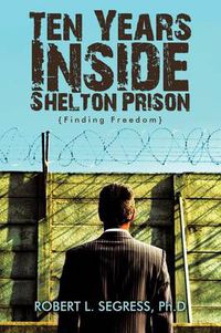 Cover image for Ten Years Inside Shelton Prison: Finding Freedom