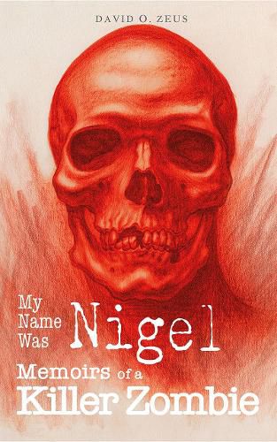 Cover image for My Name Was Nigel: Memoirs of a Killer Zombie