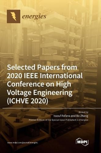 Selected Papers from 2020 IEEE International Conference on High Voltage Engineering (ICHVE 2020)