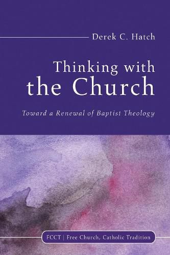 Cover image for Thinking with the Church: Toward a Renewal of Baptist Theology