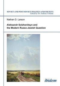 Cover image for Aleksandr Solzhenitsyn and the Modern Russo-Jewish Question