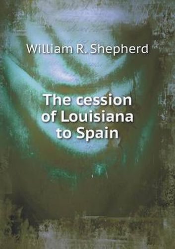 Cover image for The cession of Louisiana to Spain