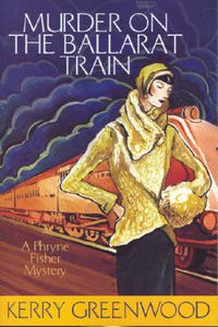 Cover image for Murder on the Ballarat Train: Phryne Fisher's Murder Mysteries 3