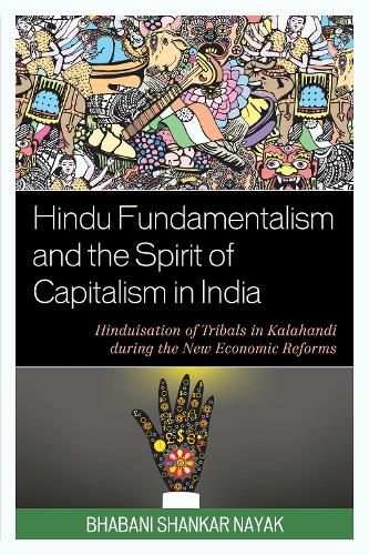 Cover image for Hindu Fundamentalism and the Spirit of Capitalism in India: Hinduisation of Tribals in Kalahandi during the New Economic Reforms