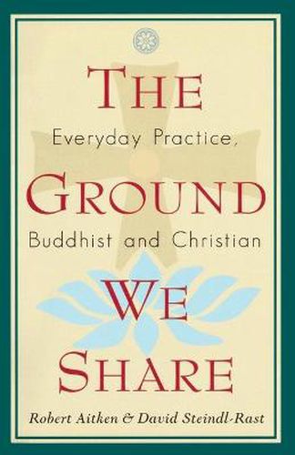 The Ground We Share: Everyday Practice, Buddhist and Christian